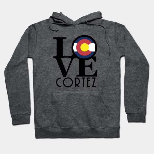 LOVE Cortez Colorado Hoodie by HomeBornLoveColorado